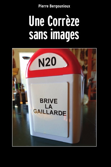 PIERRE BERGOUNIOUX Une Corrèze sans images